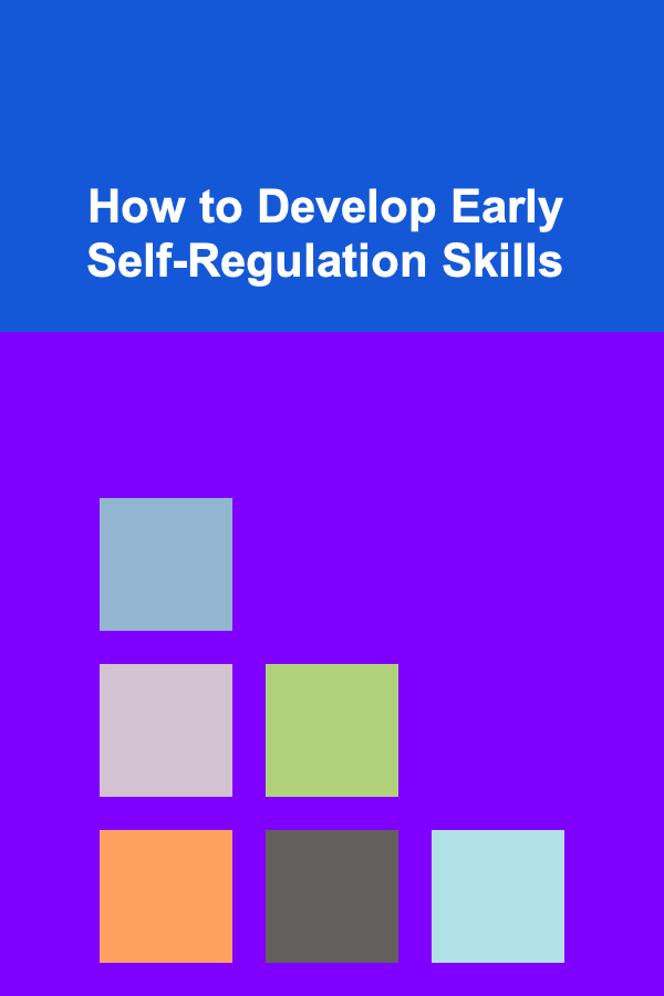 How to Develop Early Self-Regulation Skills