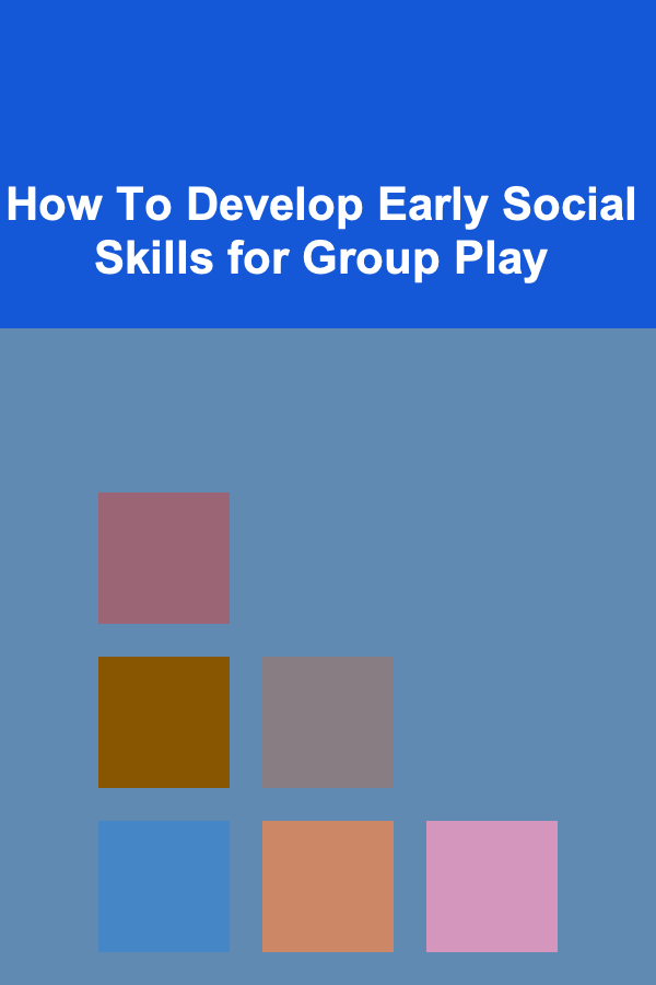 How To Develop Early Social Skills for Group Play