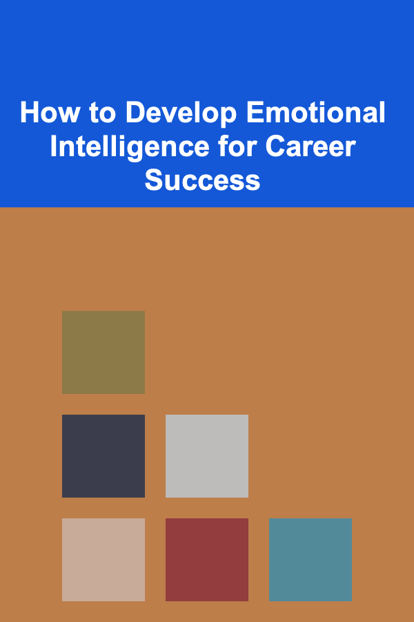 How to Develop Emotional Intelligence for Career Success