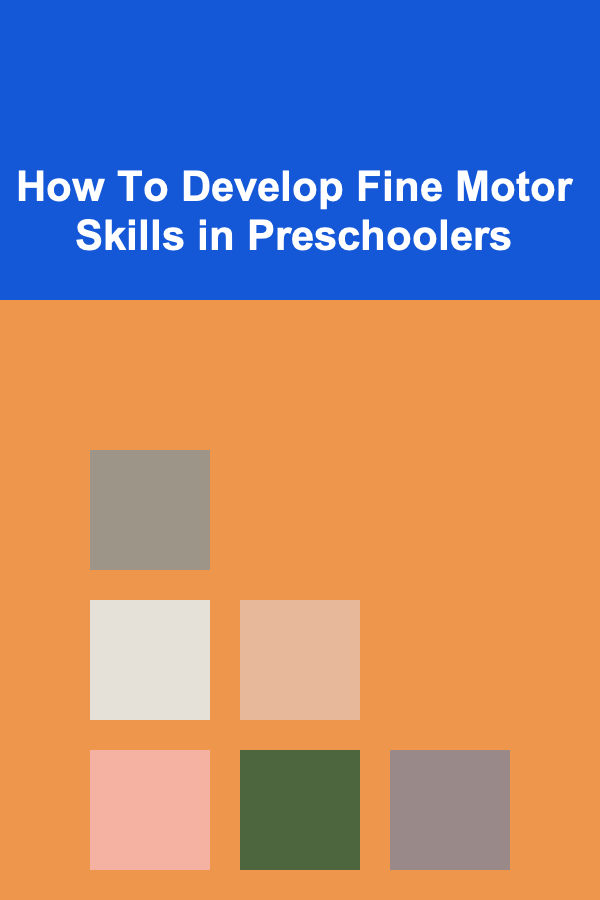 How To Develop Fine Motor Skills in Preschoolers