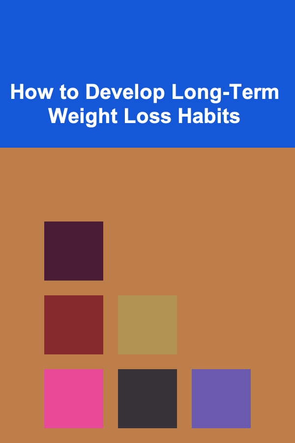 How to Develop Long-Term Weight Loss Habits