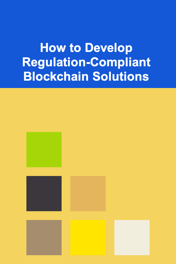How to Develop Regulation-Compliant Blockchain Solutions