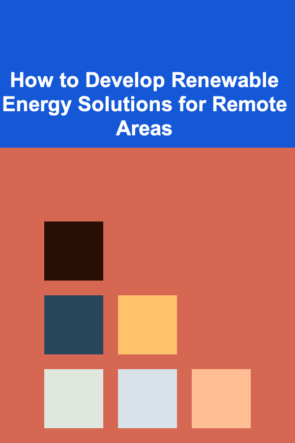 How to Develop Renewable Energy Solutions for Remote Areas