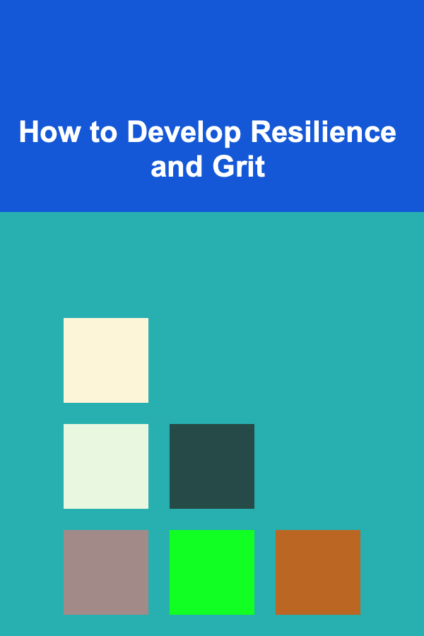 How to Develop Resilience and Grit
