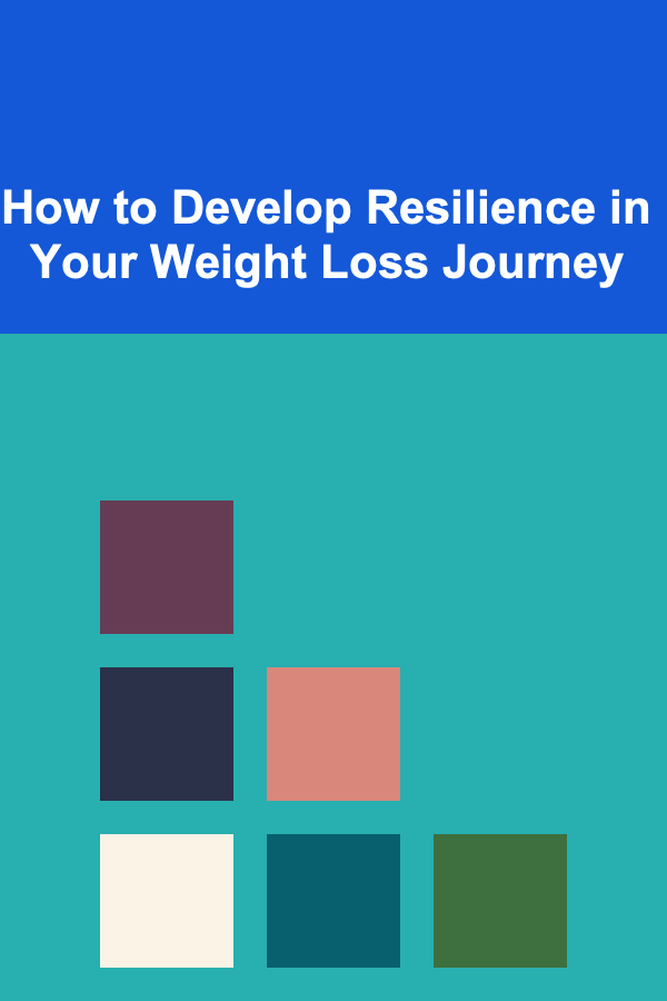How to Develop Resilience in Your Weight Loss Journey