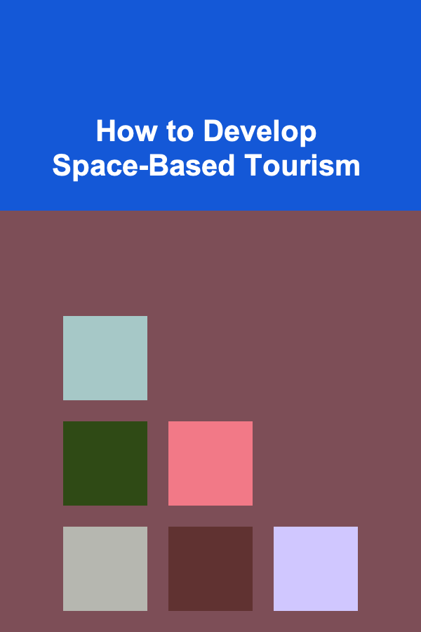 How to Develop Space-Based Tourism
