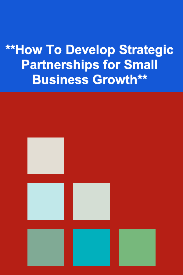 **How To Develop Strategic Partnerships for Small Business Growth**