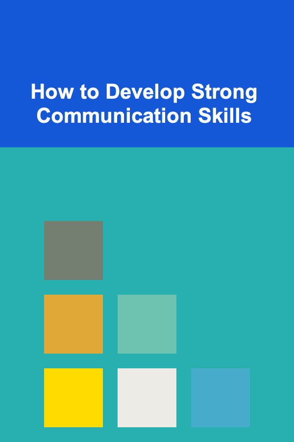 How to Develop Strong Communication Skills