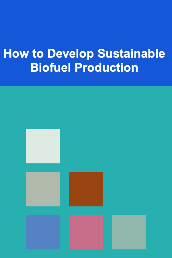 How to Develop Sustainable Biofuel Production