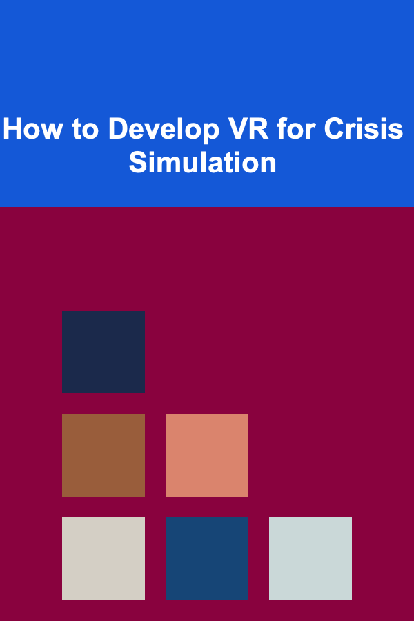How to Develop VR for Crisis Simulation