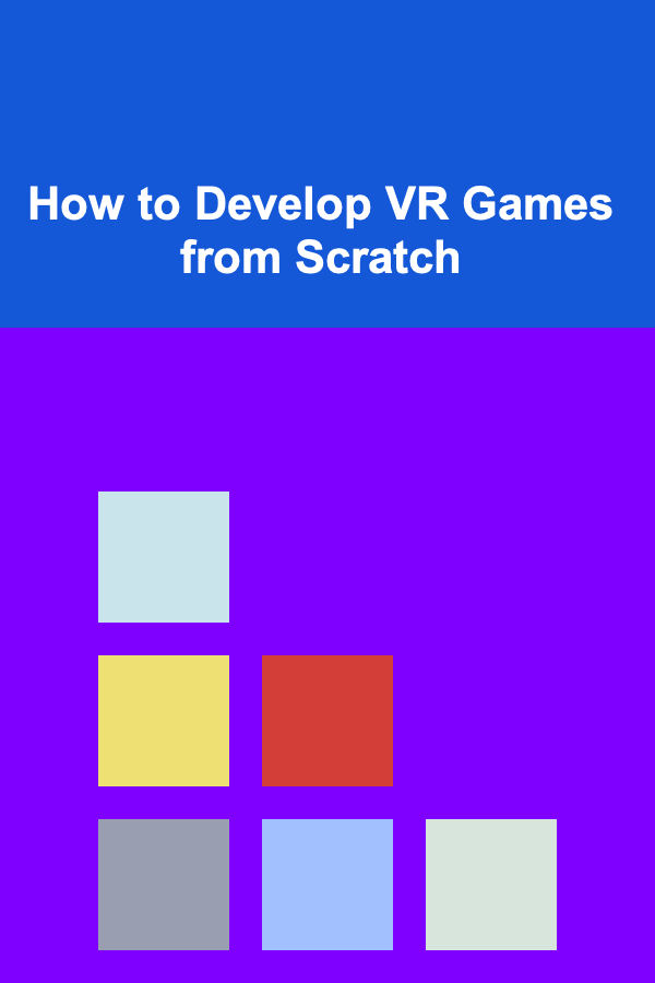How to Develop VR Games from Scratch