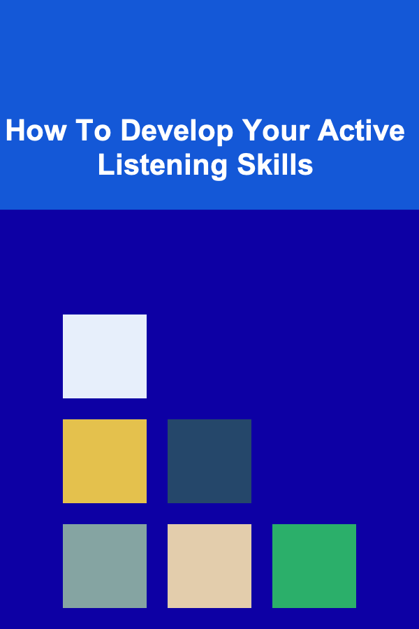 How To Develop Your Active Listening Skills