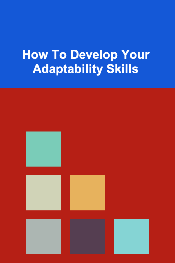 How To Develop Your Adaptability Skills