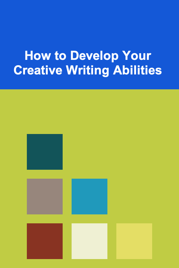 How to Develop Your Creative Writing Abilities