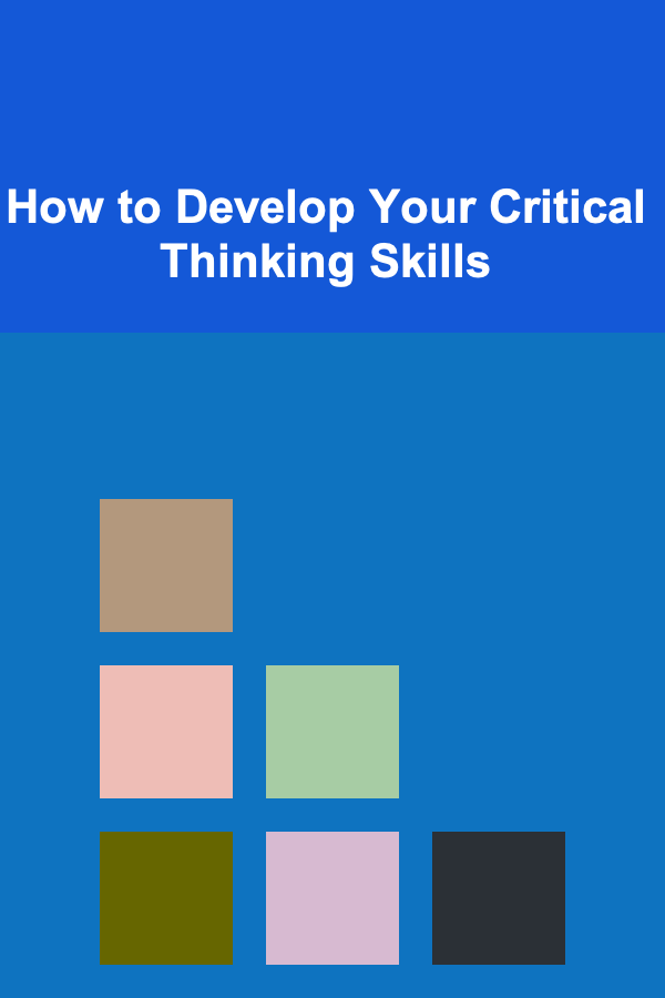 How to Develop Your Critical Thinking Skills