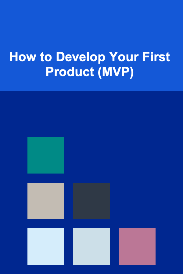 How to Develop Your First Product (MVP)