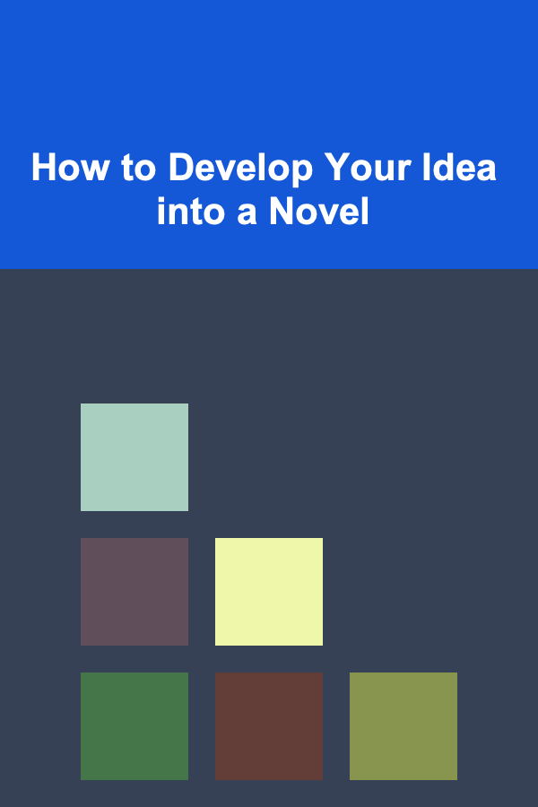 How to Develop Your Idea into a Novel