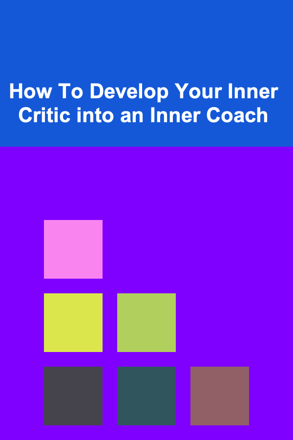 How To Develop Your Inner Critic into an Inner Coach