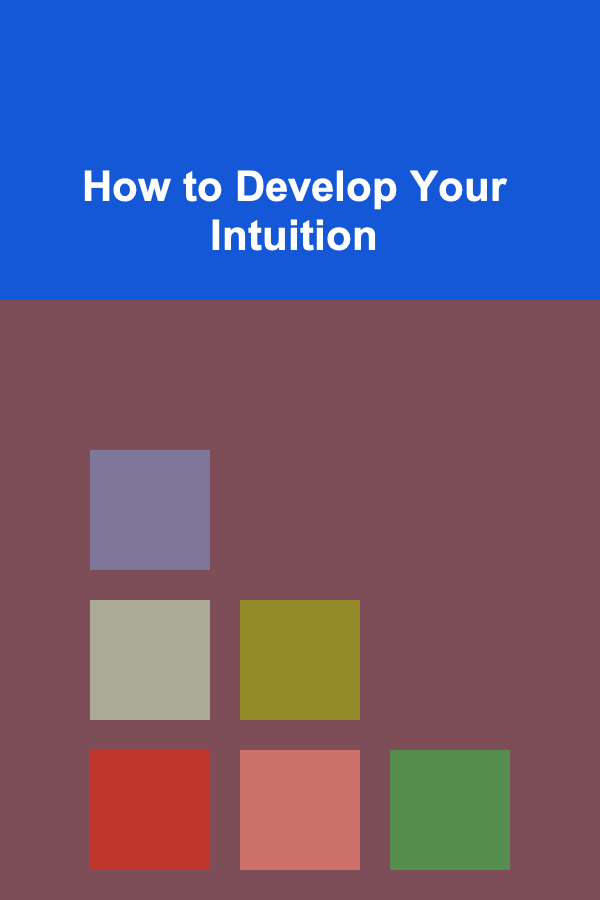 How to Develop Your Intuition