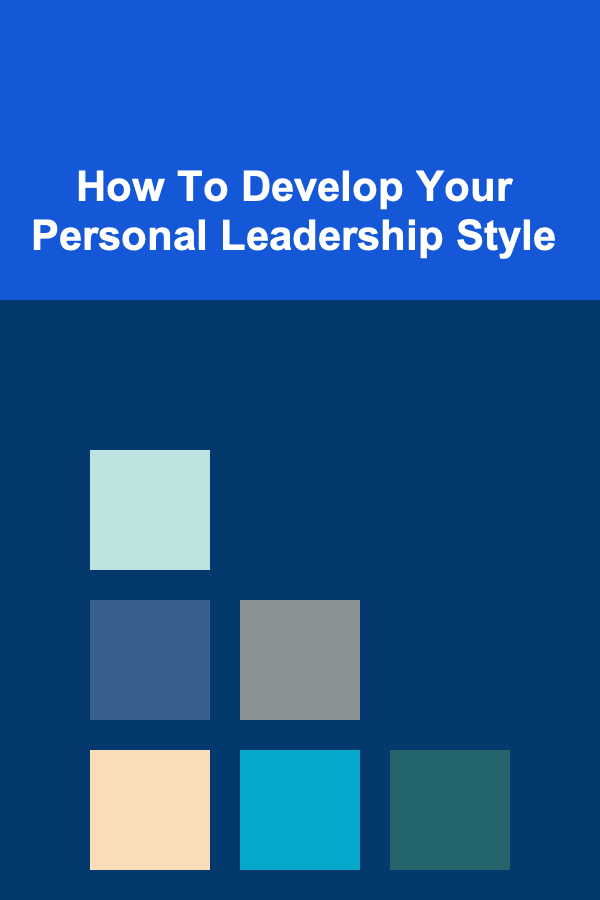 How To Develop Your Personal Leadership Style