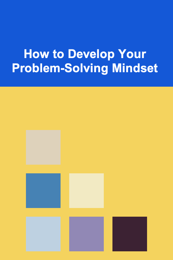 How to Develop Your Problem-Solving Mindset