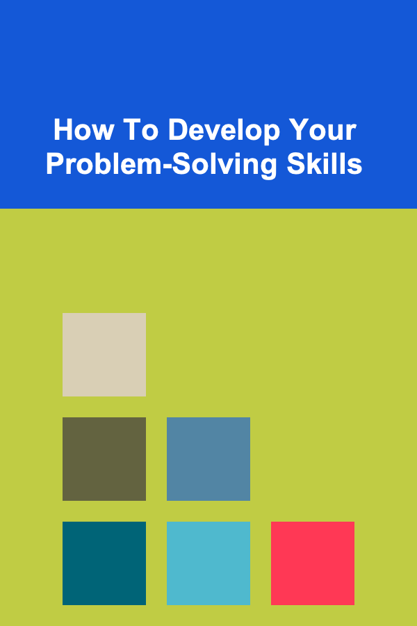 How To Develop Your Problem-Solving Skills