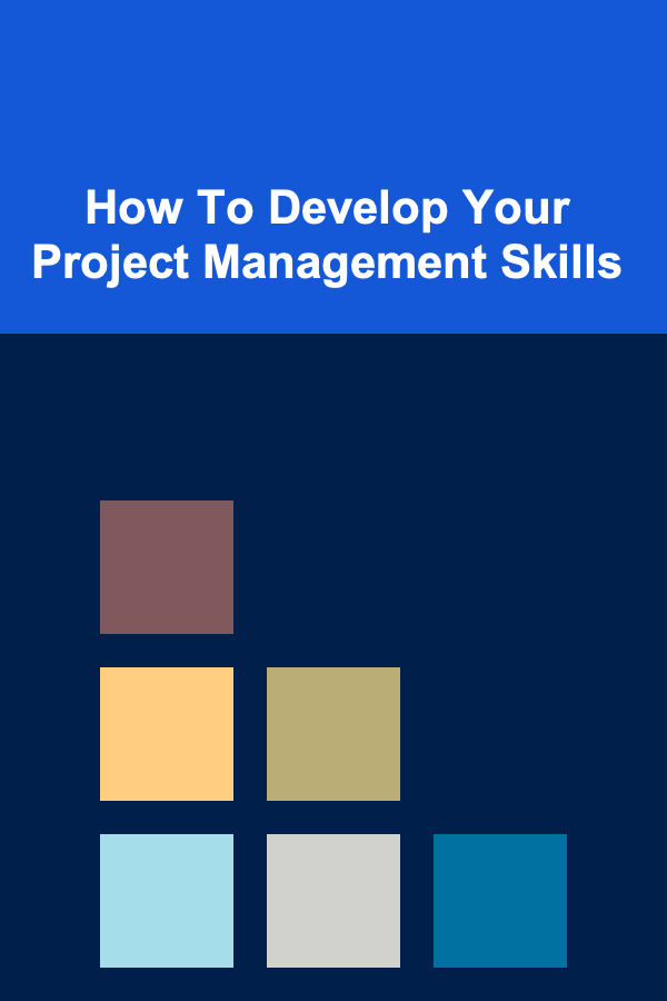 How To Develop Your Project Management Skills