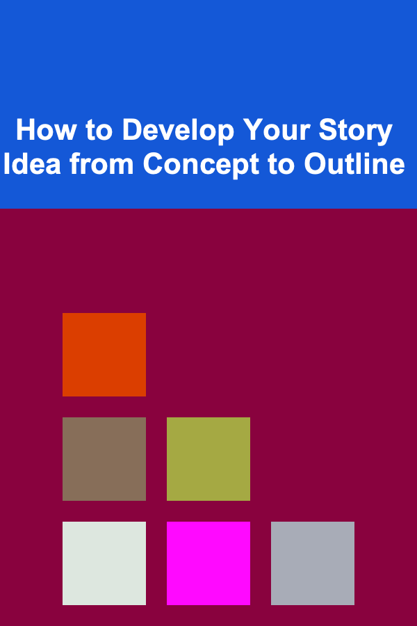 How to Develop Your Story Idea from Concept to Outline