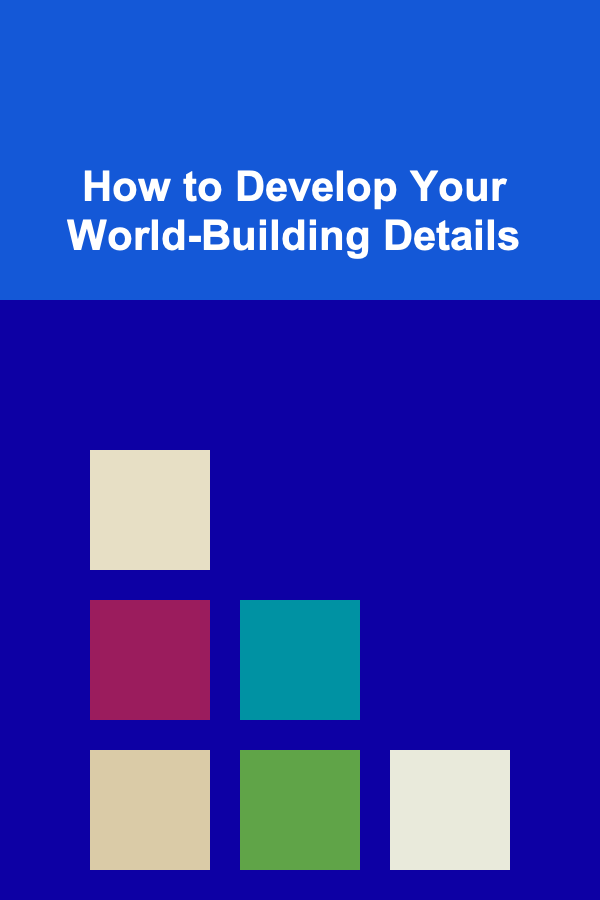How to Develop Your World-Building Details
