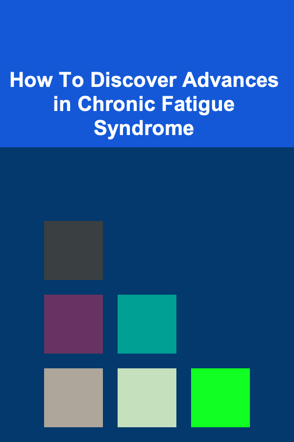 How To Discover Advances in Chronic Fatigue Syndrome
