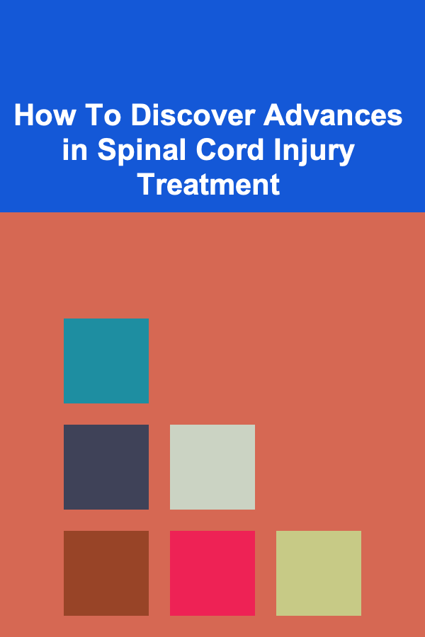 How To Discover Advances in Spinal Cord Injury Treatment