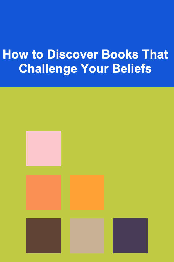 How to Discover Books That Challenge Your Beliefs