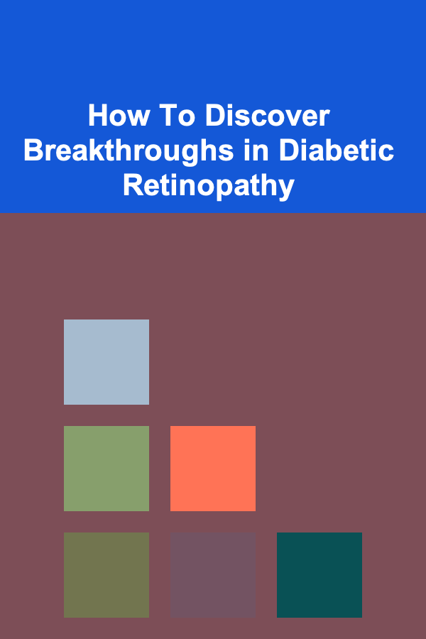 How To Discover Breakthroughs in Diabetic Retinopathy