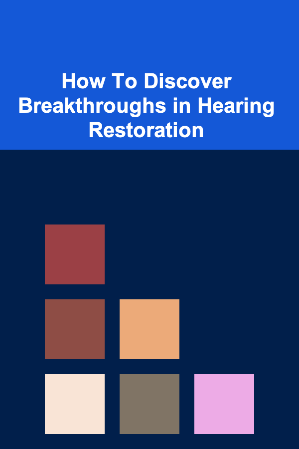 How To Discover Breakthroughs in Hearing Restoration