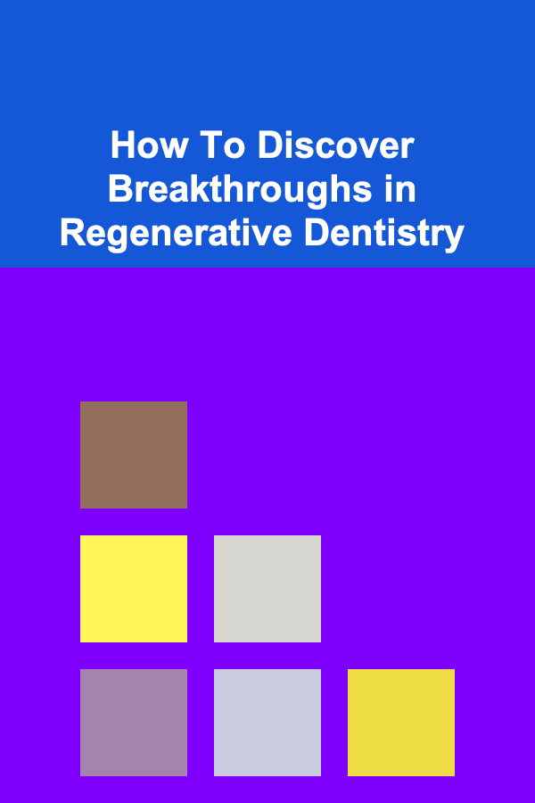 How To Discover Breakthroughs in Regenerative Dentistry