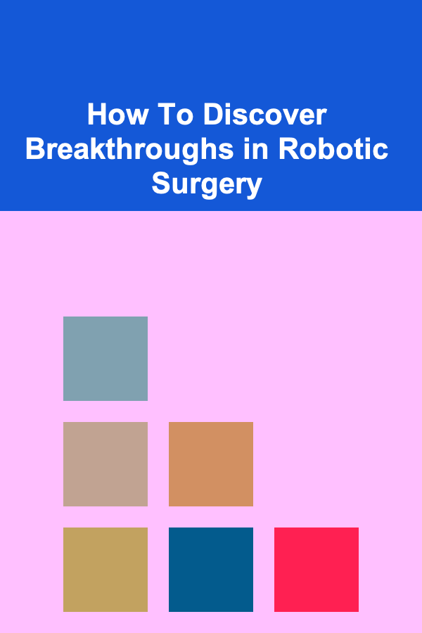How To Discover Breakthroughs in Robotic Surgery