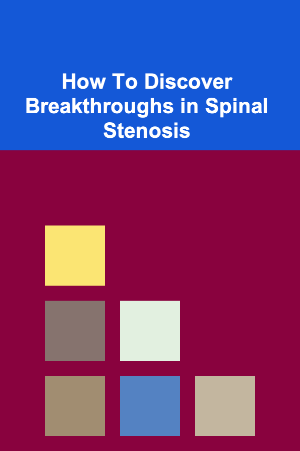 How To Discover Breakthroughs in Spinal Stenosis