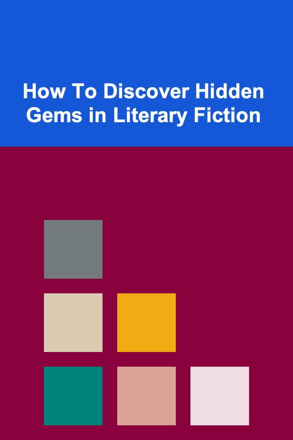 How To Discover Hidden Gems in Literary Fiction