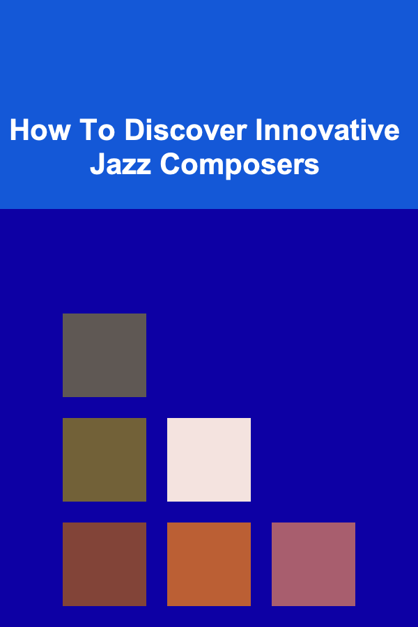 How To Discover Innovative Jazz Composers