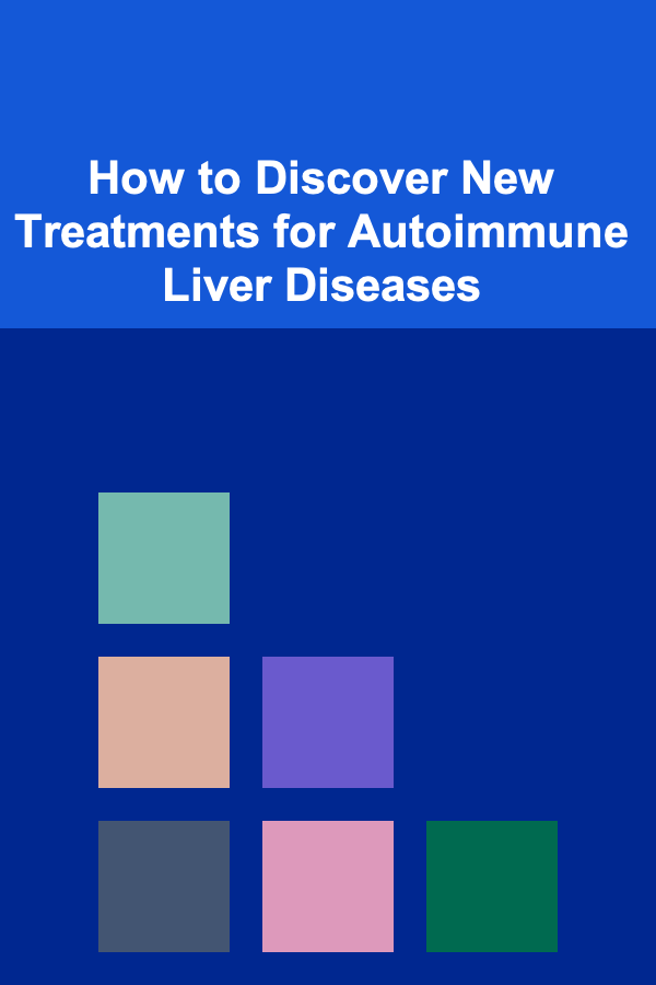 How to Discover New Treatments for Autoimmune Liver Diseases