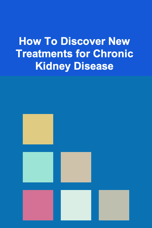 How To Discover New Treatments for Chronic Kidney Disease