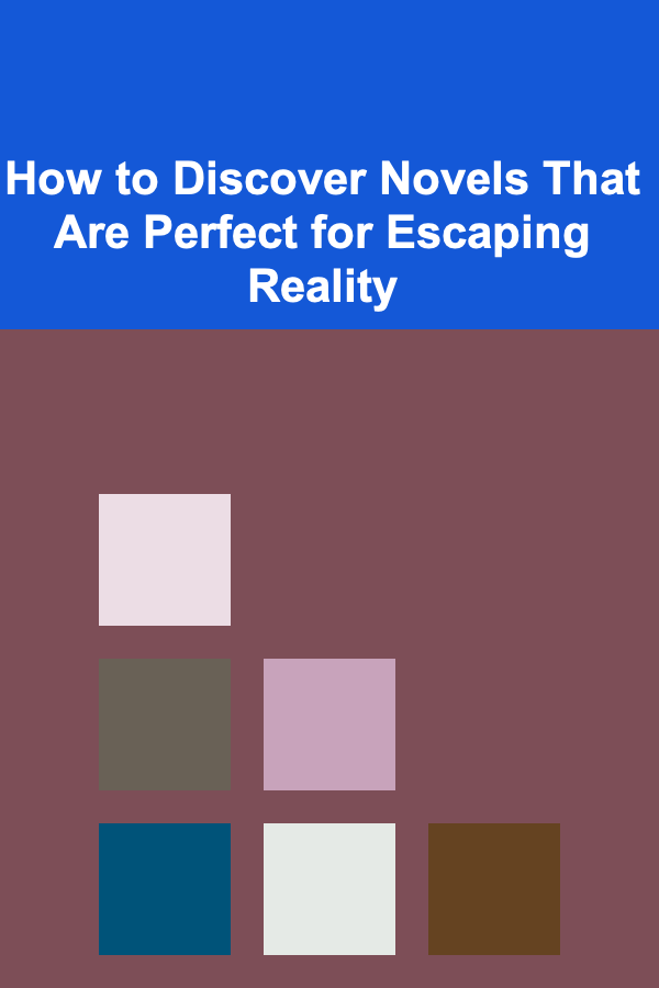 How to Discover Novels That Are Perfect for Escaping Reality