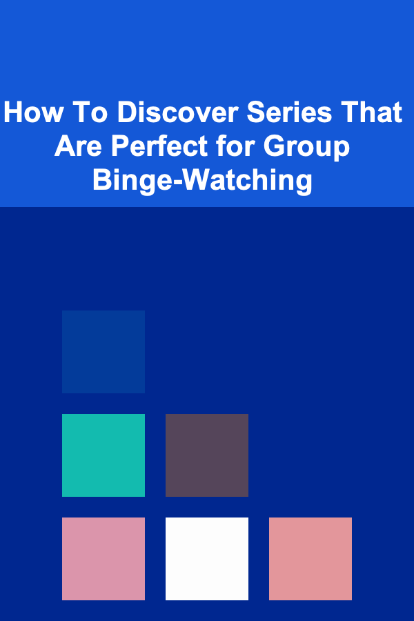 How To Discover Series That Are Perfect for Group Binge-Watching