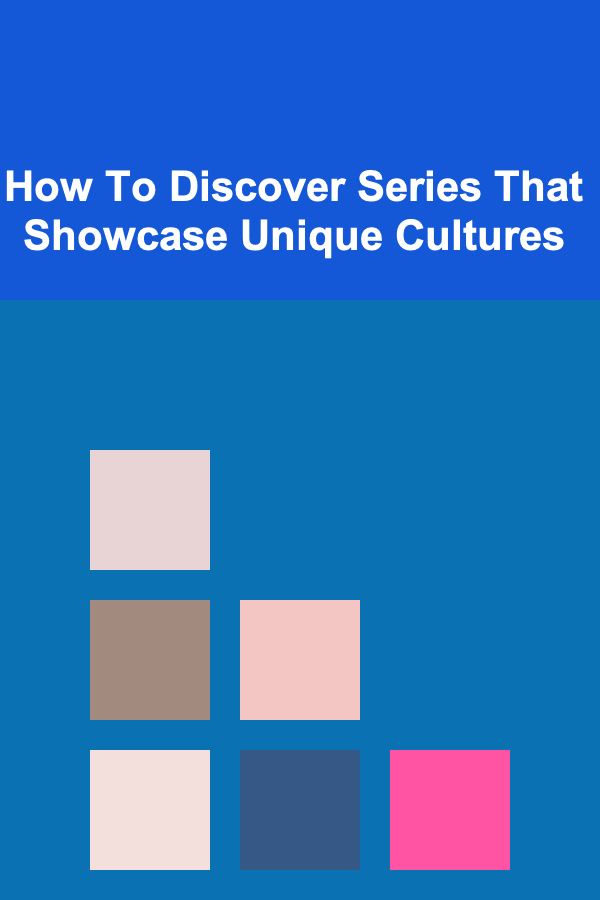 How To Discover Series That Showcase Unique Cultures