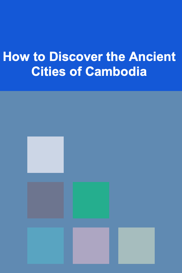 How to Discover the Ancient Cities of Cambodia