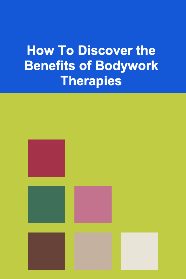 How To Discover the Benefits of Bodywork Therapies