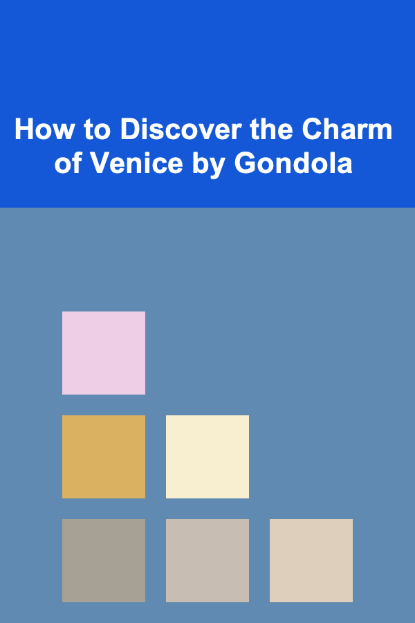 How to Discover the Charm of Venice by Gondola