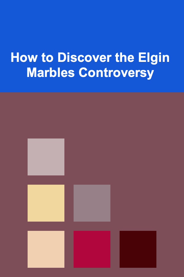 How to Discover the Elgin Marbles Controversy