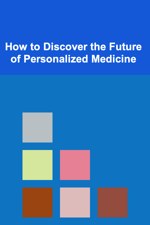 How to Discover the Future of Personalized Medicine