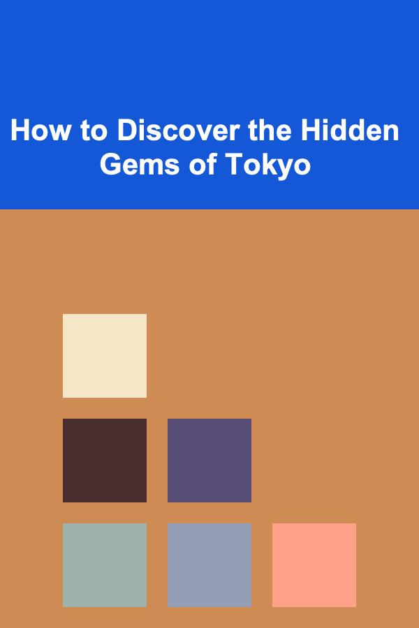 How to Discover the Hidden Gems of Tokyo